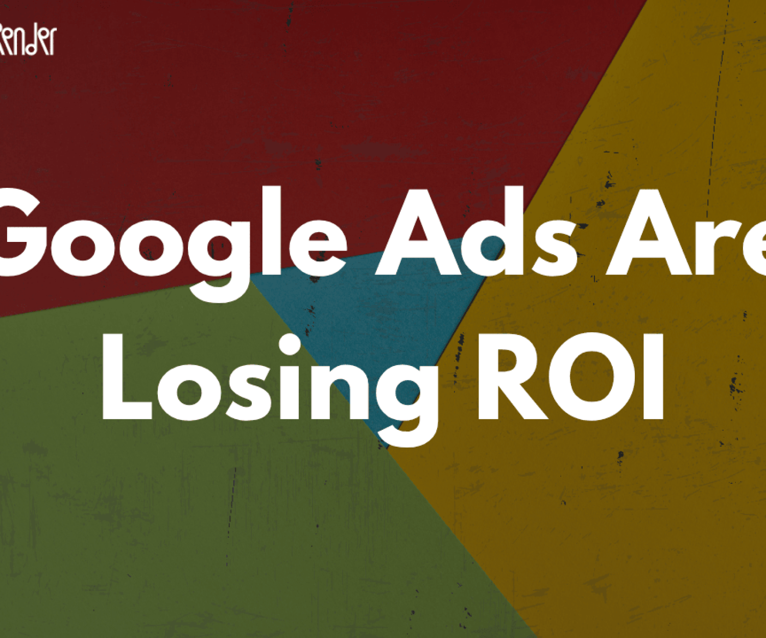 google ads are losing ROI